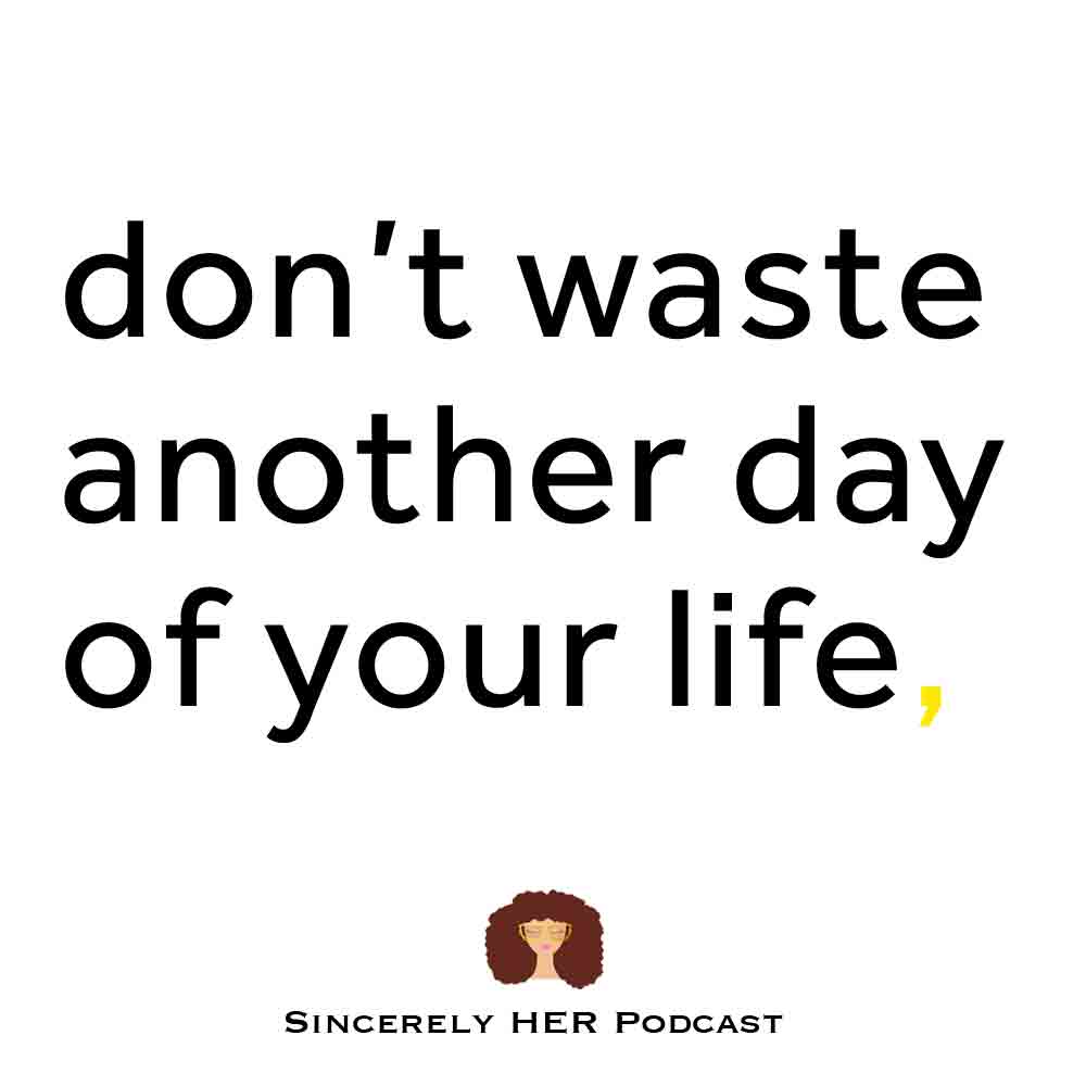 Don’t Waste Another Day of Your Life