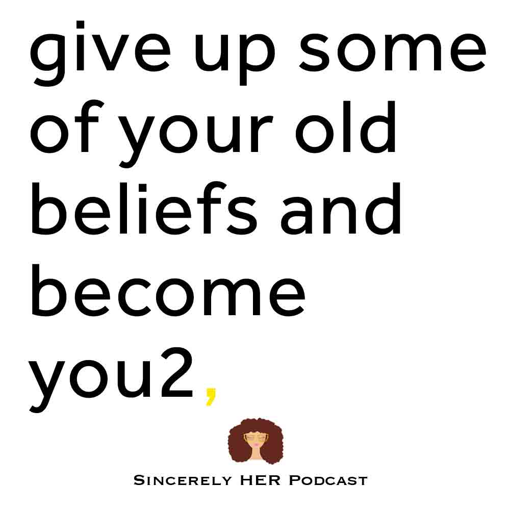 Give Up Some of Your Old Beliefs and Become You2