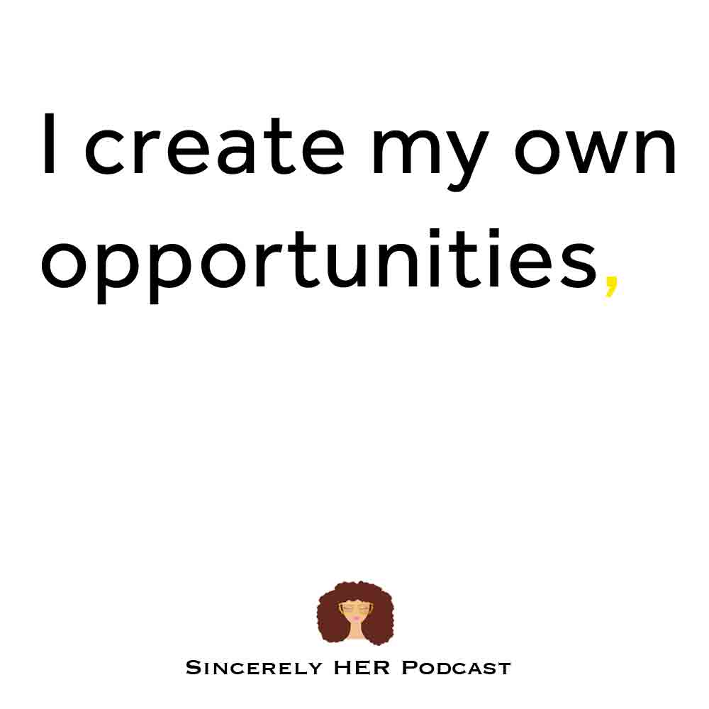 I Create My Own Opportunities