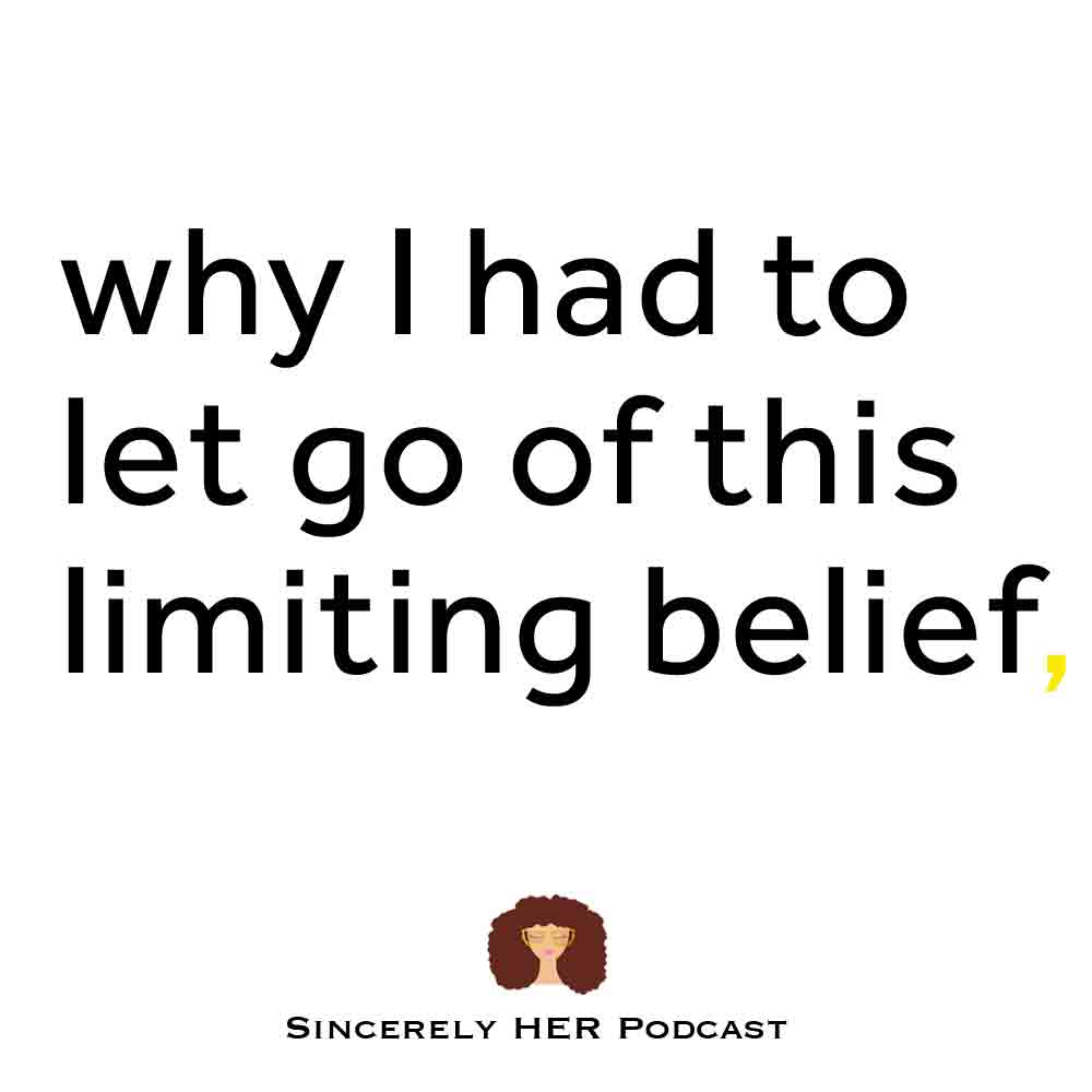 Why I Had To Let Go of This Limiting Belief