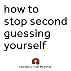 How To Stop Second-Guessing Yourself