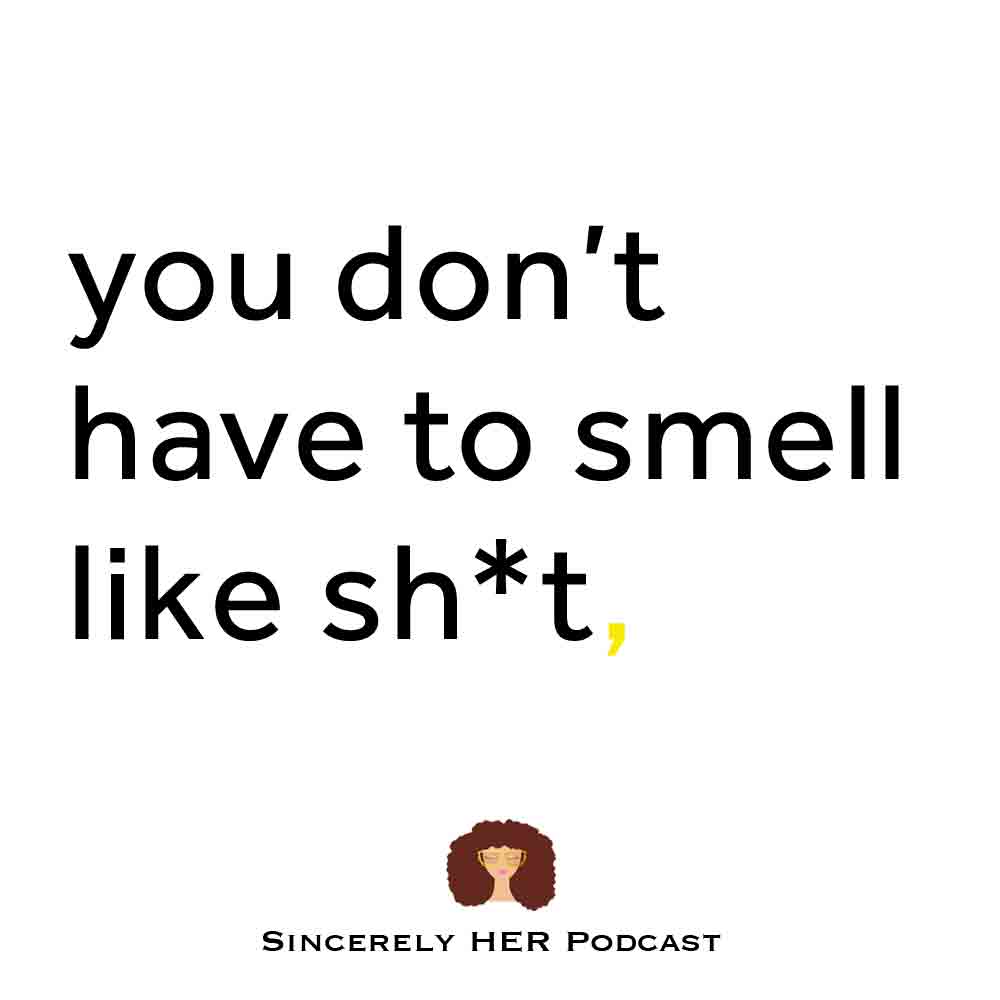 You Don’t Have To Smell Like Sh*t