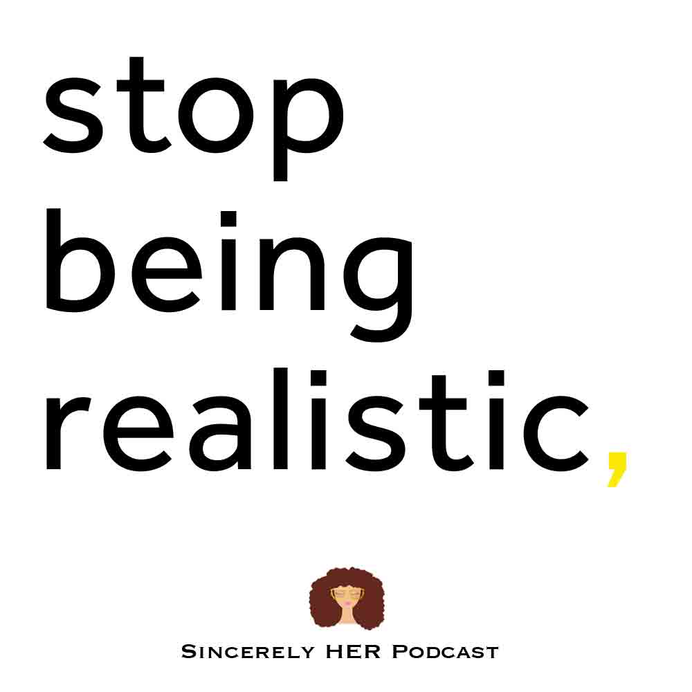 Stop Being Realistic