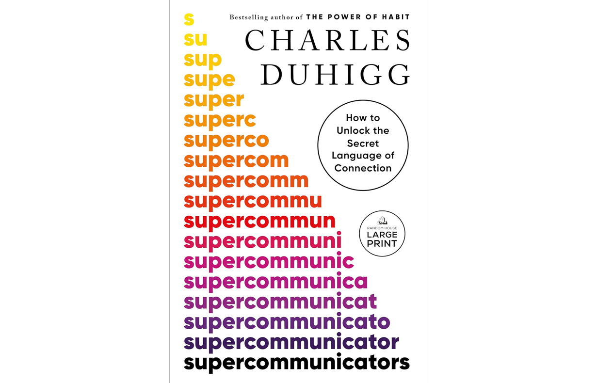 Supercommunicators by Charles Duhigg