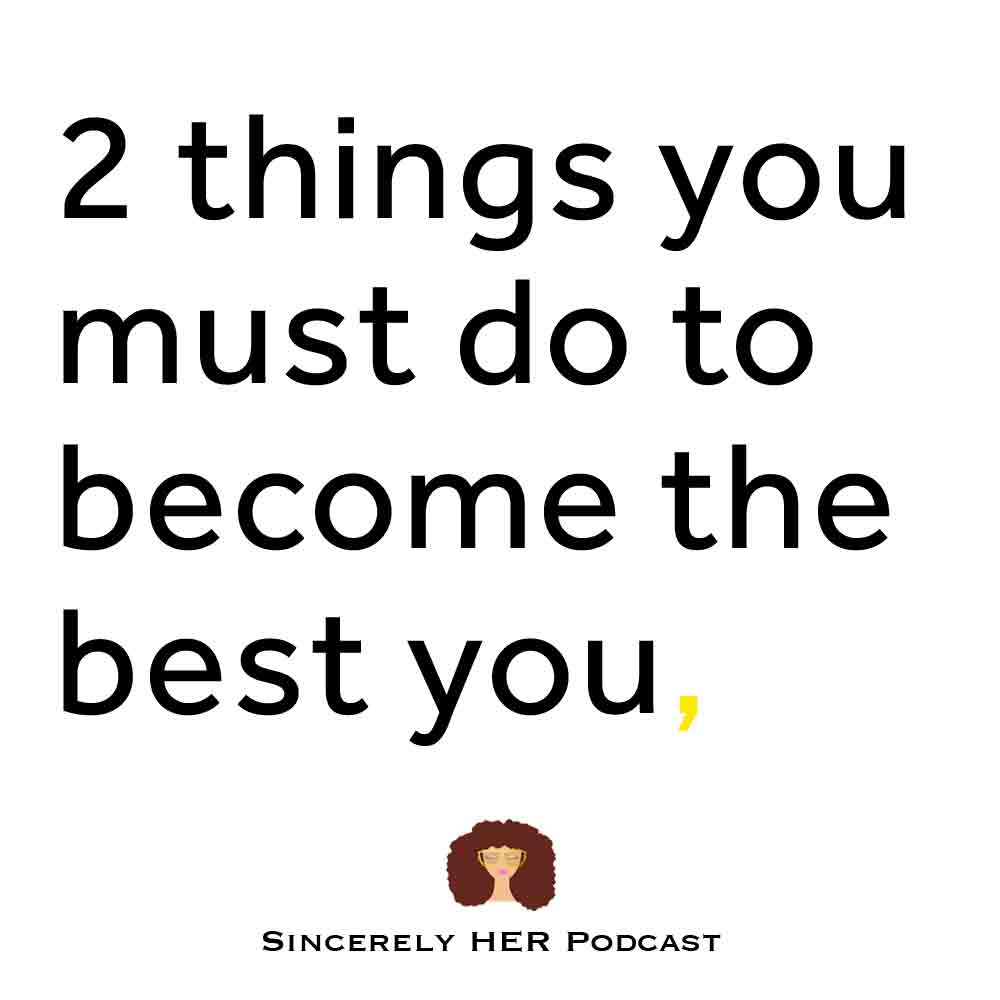 2 Things You Must Do To Become The Best You