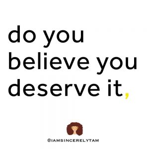 Do You Believe You Deserve It?