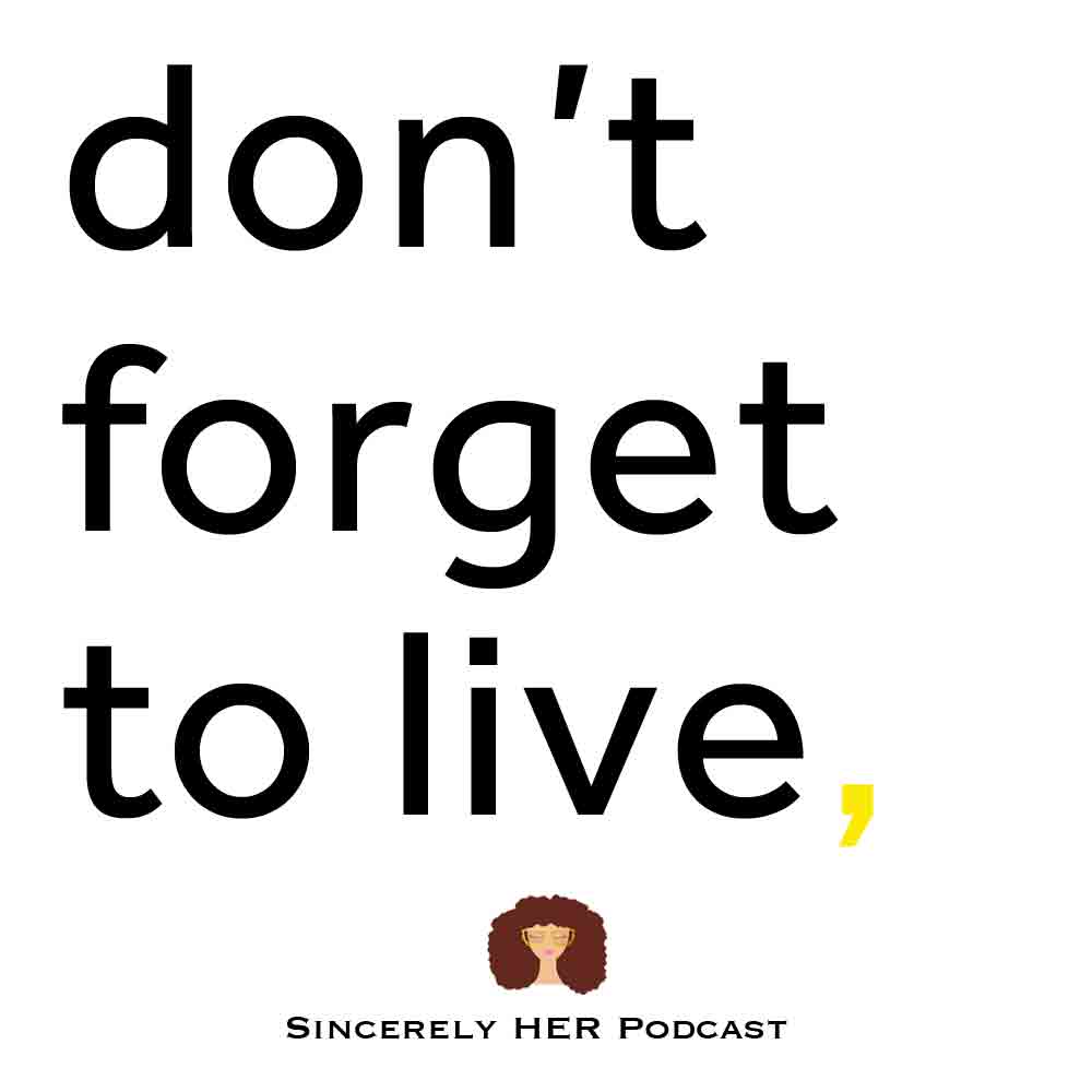 Don’t Forget To Live