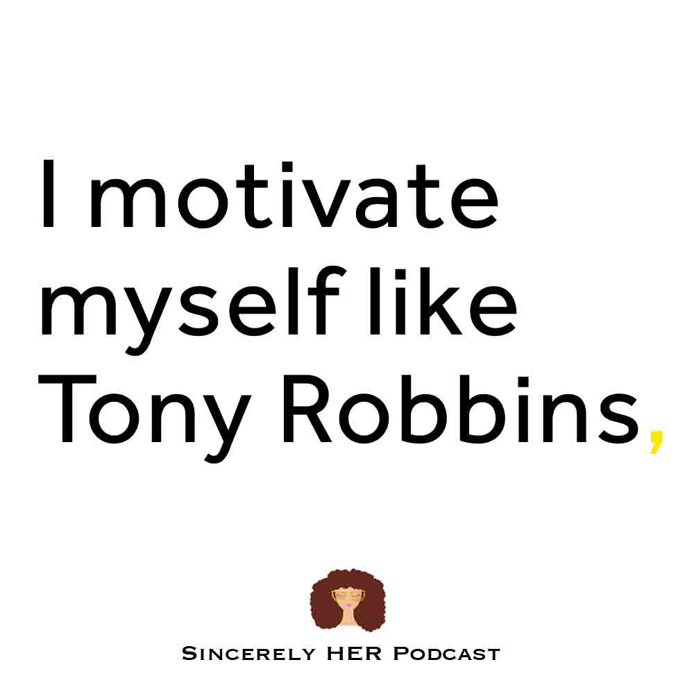 I Motivate Myself Like Tony Robbins