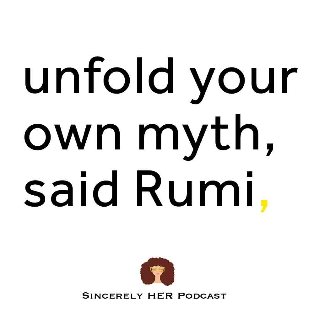 Unfold Your Own Myth, said Rumi