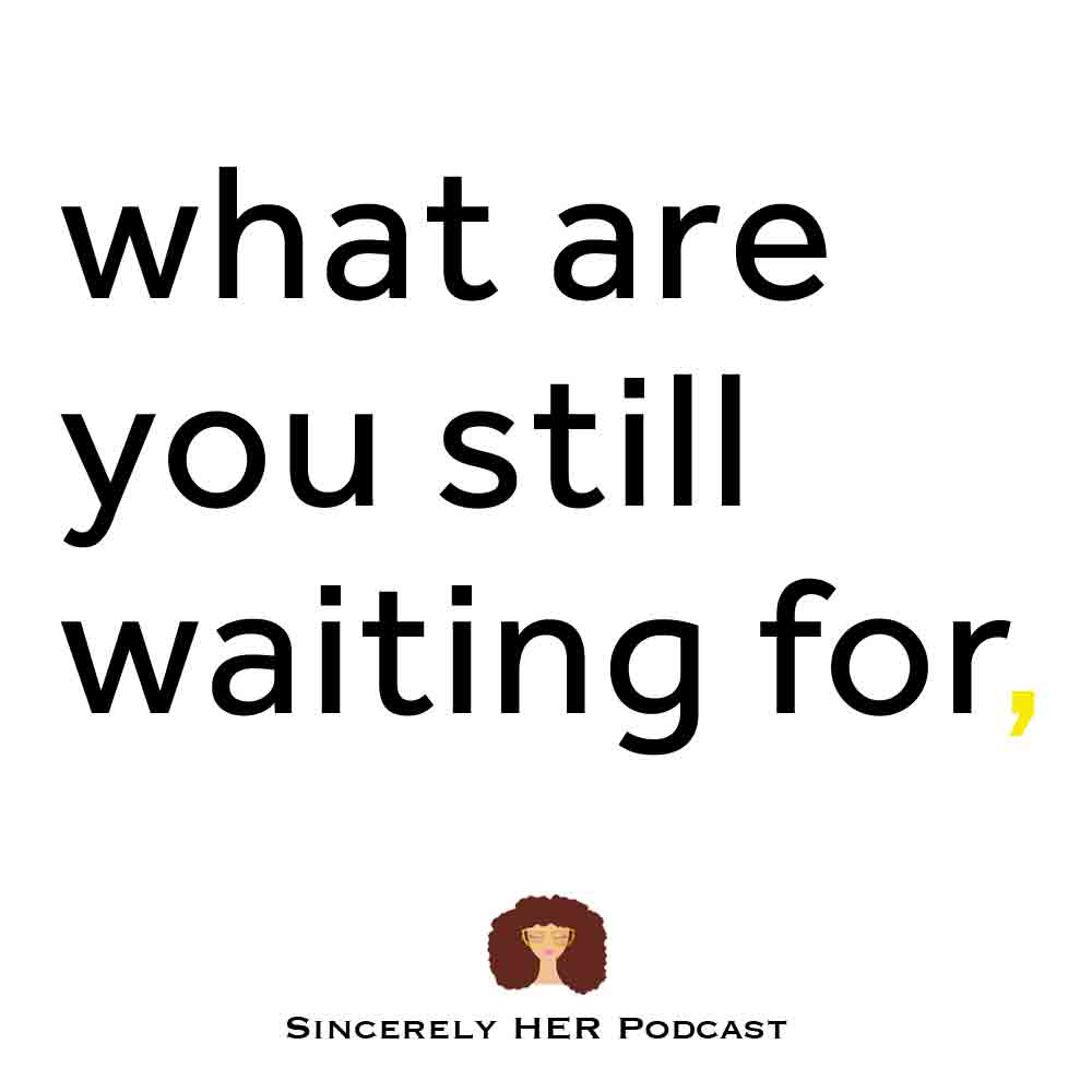 What Are You Still Waiting For?