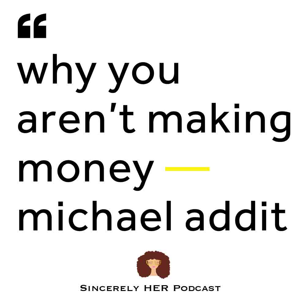 “Why You Aren’t Making Money” — Michael Addit