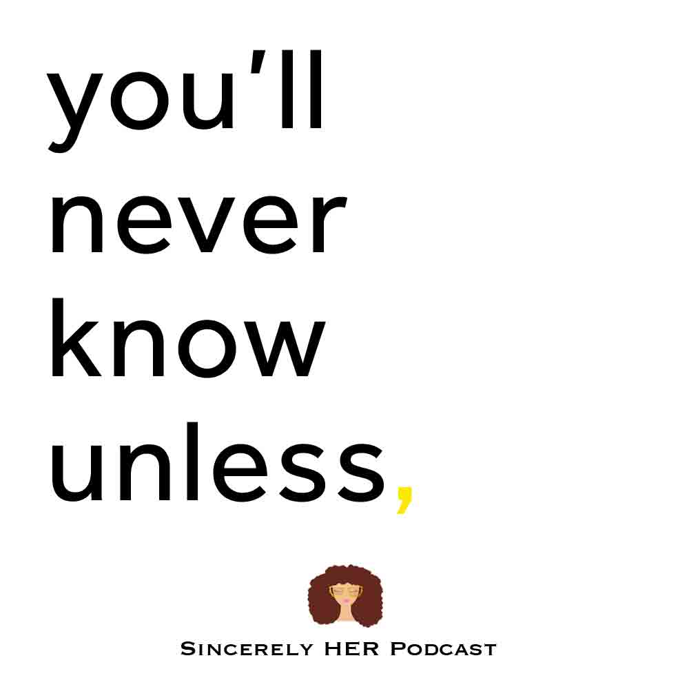 You’ll Never Know Unless…