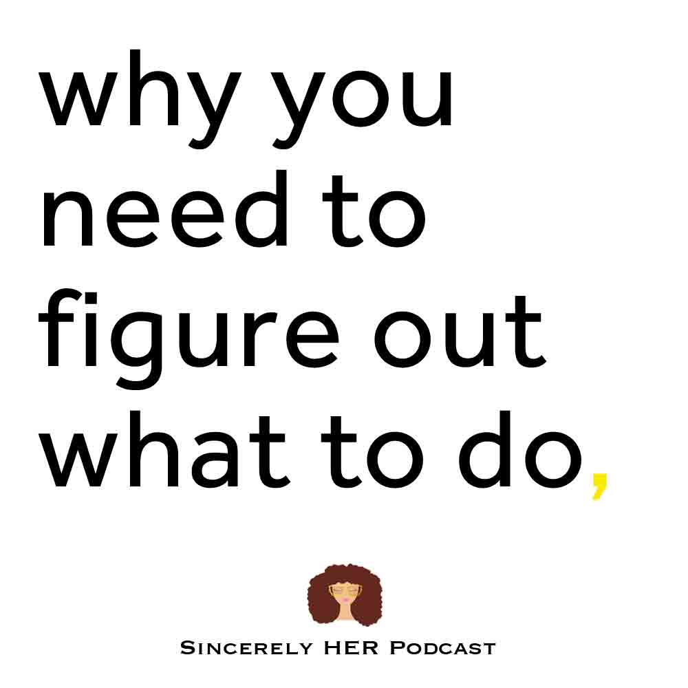 Why You Need To Figure Out What To Do | Personal Growth