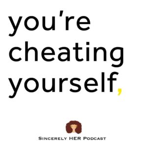 You’re Cheating Yourself